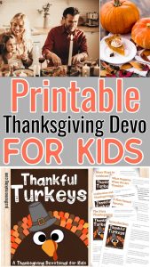 Pin for Pinterest that reads "Printable Thanksgiving Devo for Kids", and has a photo collage of a family at Thanksgiving, pumpkin pie, and Just Homemaking's Thankful Turkeys printable Thanksgiving devotion.