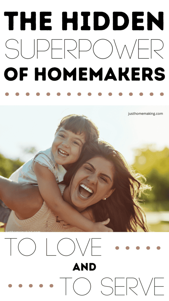pin for pinterest: The hidden superpower of homemakers. To love and to serve.