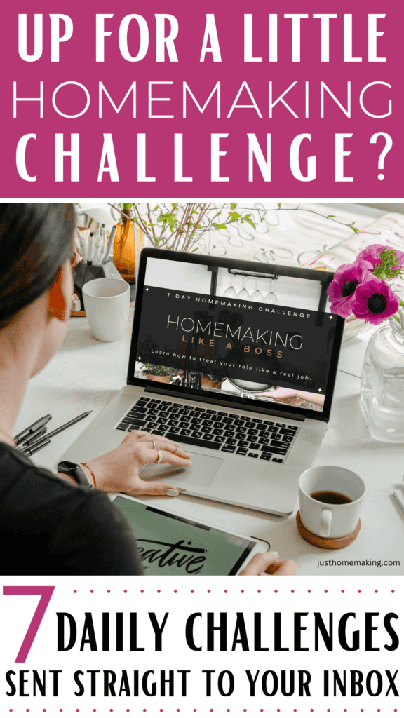 Pin for pinterest: Up for a little homemaking challenge? 7 Daily challenges sent straight to your inbox.