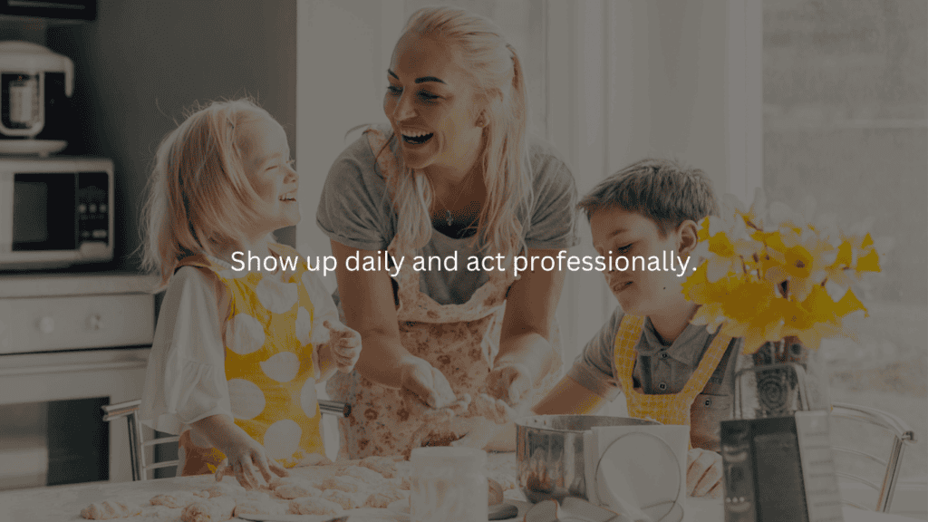 Homemaking Challenge: Show up daily and act professionally.