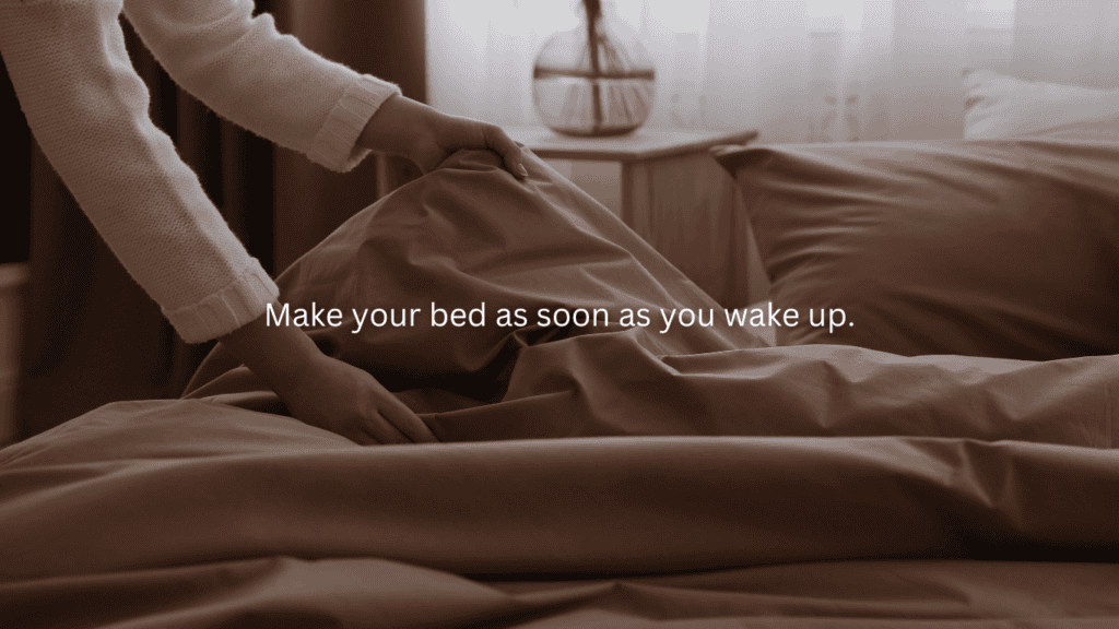 Advice for new homemakers: Make your bed as soon as you wake up.