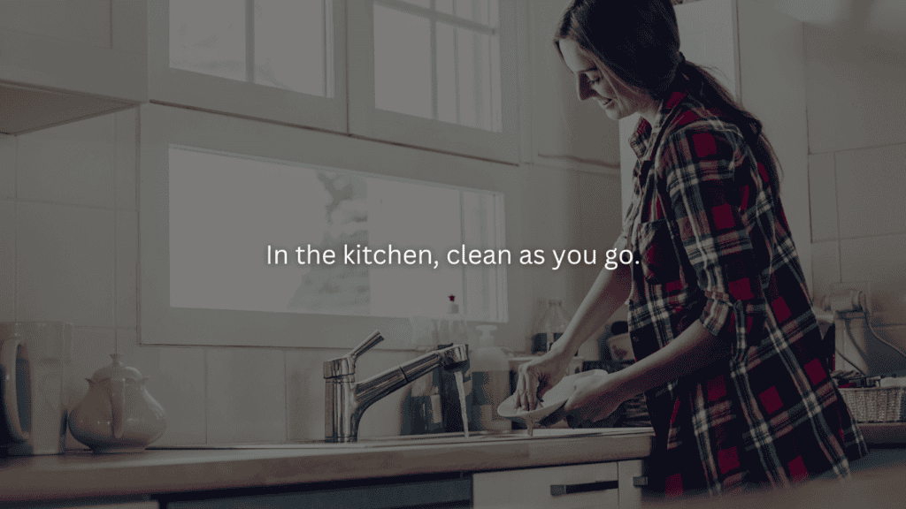 Homemaking for beginners: In the kitchen, clean as you go.