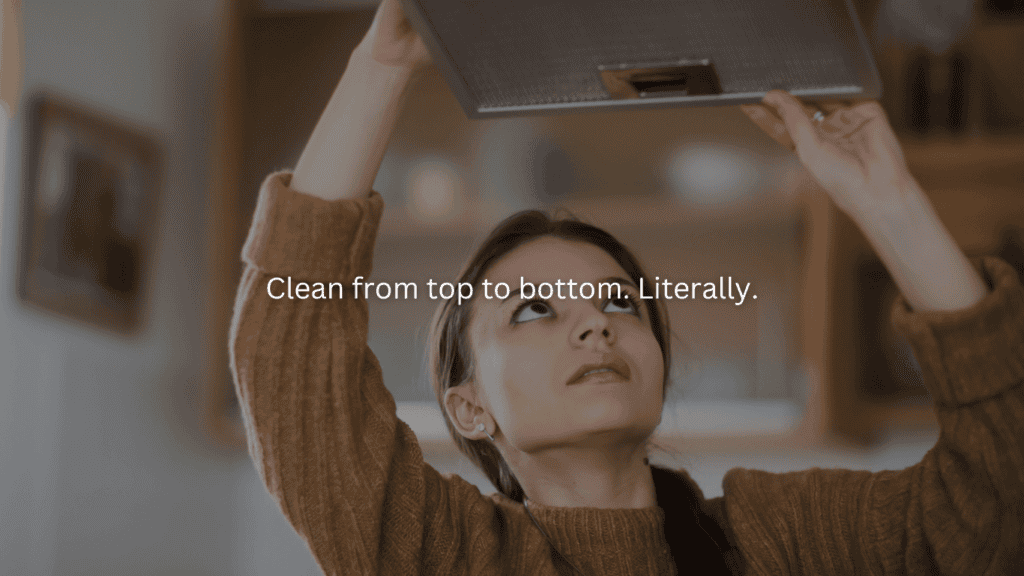 Homemaking for beginners: Clean from top to bottom. Literally.