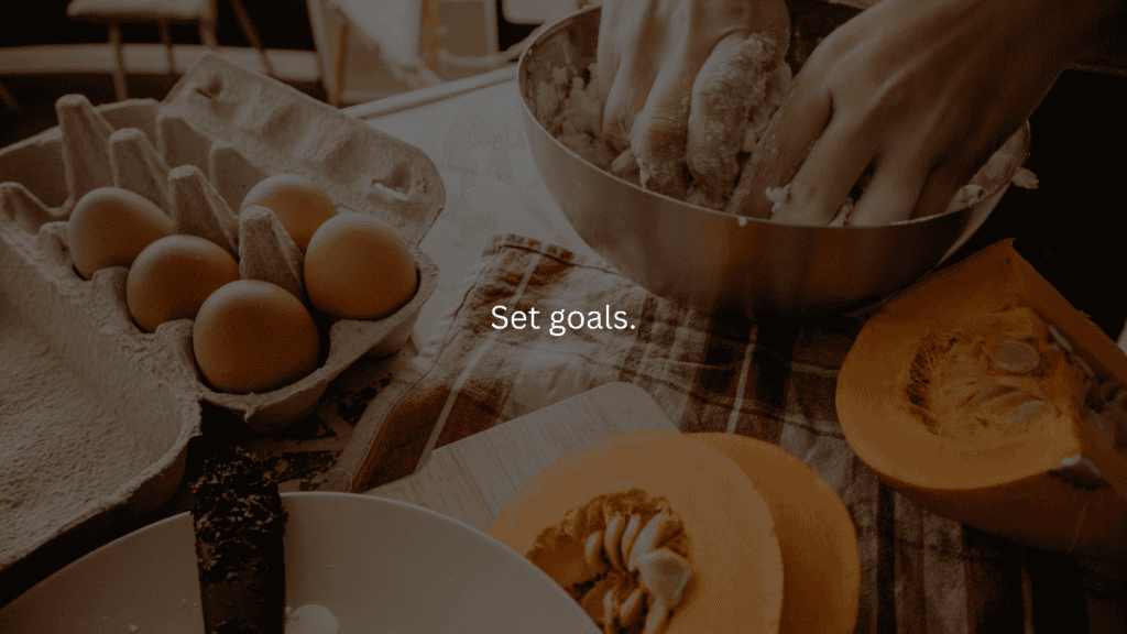 Homemaking for beginners: Set goals.